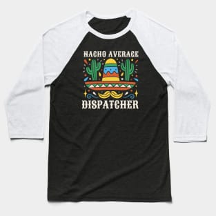 Funny Nacho Average Dispatcher Baseball T-Shirt